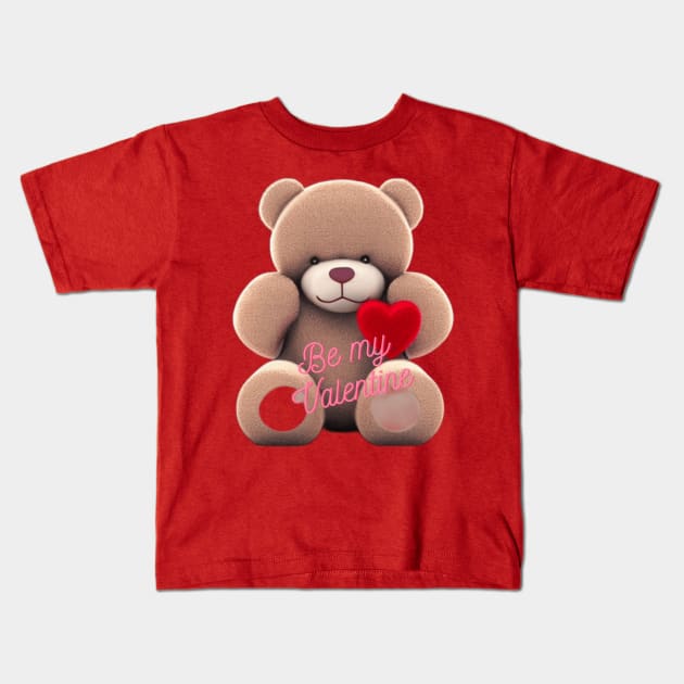 Be my valentine teddy bear Kids T-Shirt by D's Tee's